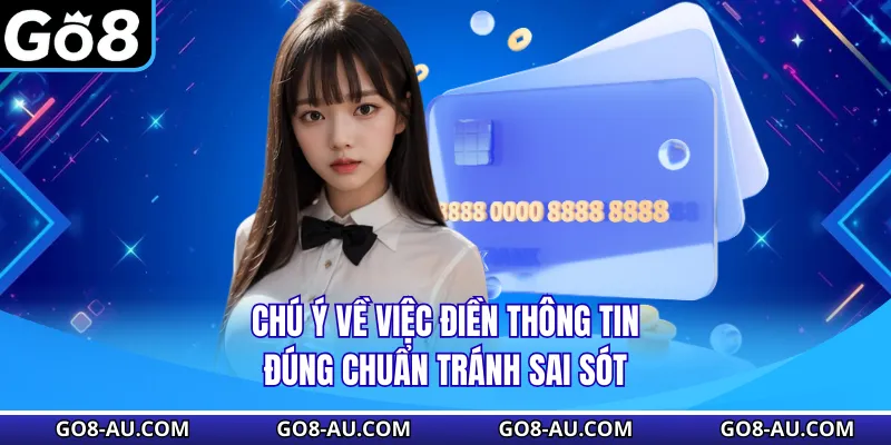 Chú ý về việc điền thông tin đúng chuẩn tránh sai sót